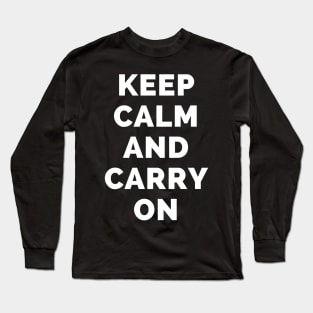 Keep Calm And Carry On - Black And White Simple Font - Funny Meme Sarcastic Satire - Self Inspirational Quotes - Inspirational Quotes About Life and Struggles Long Sleeve T-Shirt